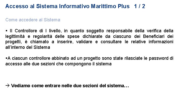 Accesso al Sistema Informativo Marittimo Plus 1 / 2 Come accedere al Sistema Il