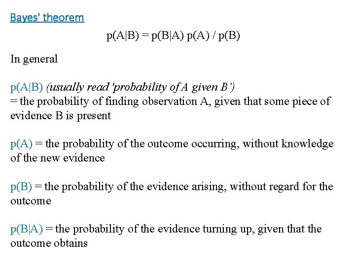 Bayes' theorem p(A|B) = p(B|A) p(A) / p(B) In general p(A|B) (usually read 'probability