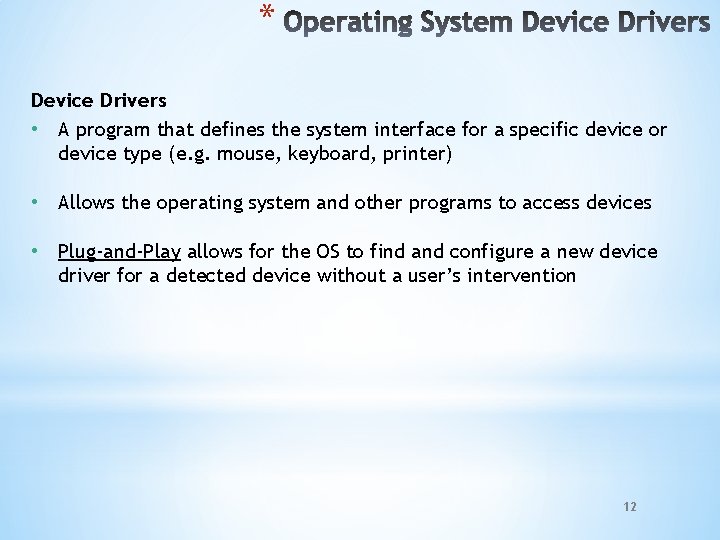 * Device Drivers • A program that defines the system interface for a specific