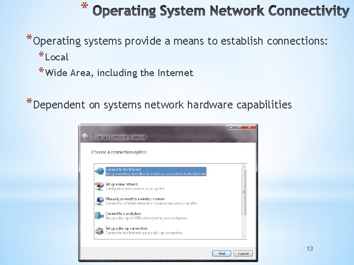 * *Operating systems provide a means to establish connections: * Local * Wide Area,