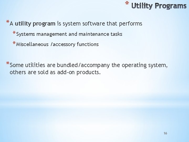* *A utility program is system software that performs * Systems management and maintenance
