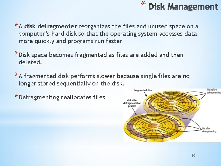 * * A disk defragmenter reorganizes the files and unused space on a computer’s