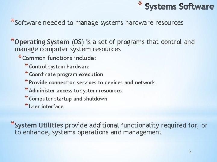 * *Software needed to manage systems hardware resources *Operating System (OS) is a set
