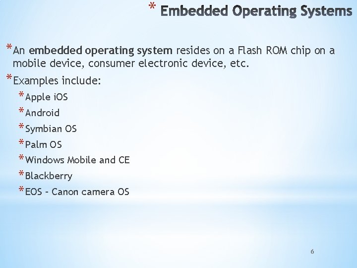 * *An embedded operating system resides on a Flash ROM chip on a mobile