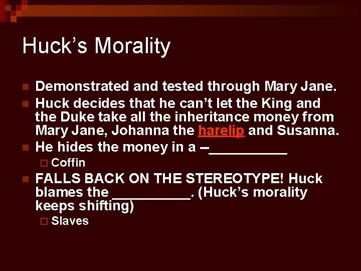 Huck’s Morality n n n Demonstrated and tested through Mary Jane. Huck decides that