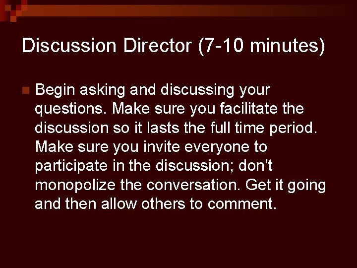 Discussion Director (7 -10 minutes) n Begin asking and discussing your questions. Make sure