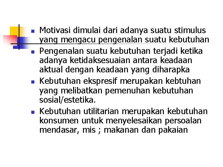 n n Motivasi dimulai dari adanya suatu stimulus yang mengacu pengenalan suatu kebutuhan Pengenalan