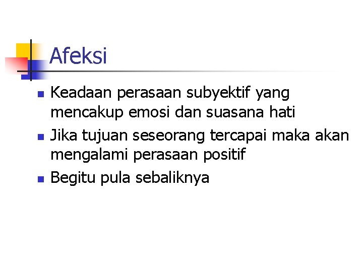 Afeksi n n n Keadaan perasaan subyektif yang mencakup emosi dan suasana hati Jika