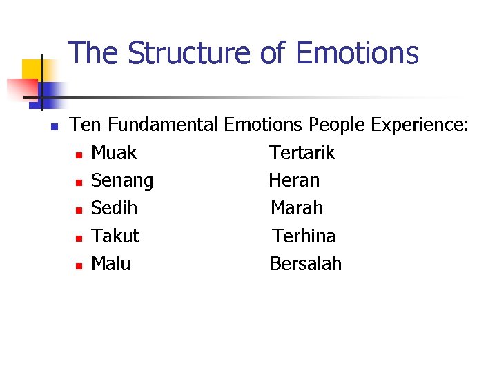 The Structure of Emotions n Ten Fundamental Emotions People Experience: n Muak Tertarik n