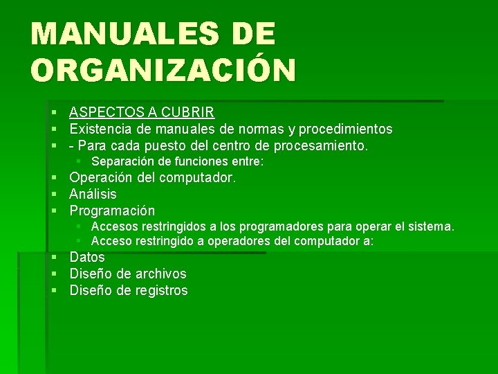 MANUALES DE ORGANIZACIÓN § ASPECTOS A CUBRIR § Existencia de manuales de normas y