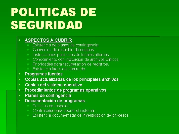 POLITICAS DE SEGURIDAD § ASPECTOS A CUBRIR § § § Existencia de planes de