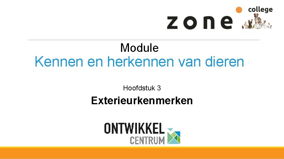 Module Kennen en herkennen van dieren Hoofdstuk 3 Exterieurkenmerken Module Kennen en herkennen van dieren Hoofdstuk 3 Exterieurkenmerken