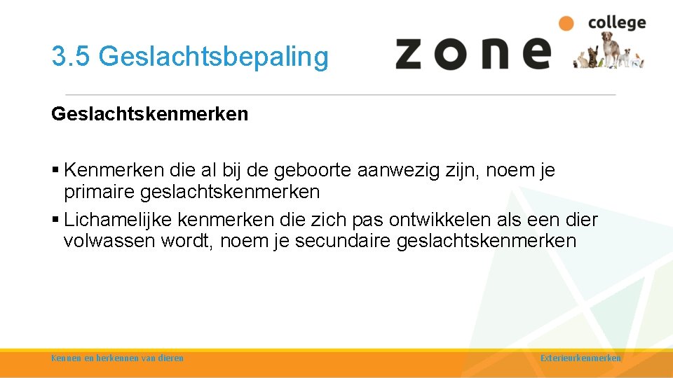 3. 5 Geslachtsbepaling Geslachtskenmerken § Kenmerken die al bij de geboorte aanwezig zijn, noem