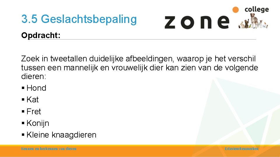 3. 5 Geslachtsbepaling Opdracht: Zoek in tweetallen duidelijke afbeeldingen, waarop je het verschil tussen