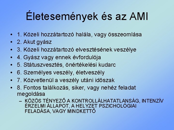 Életesemények és az AMI • • 1. Közeli hozzátartozó halála, vagy összeomlása 2. Akut
