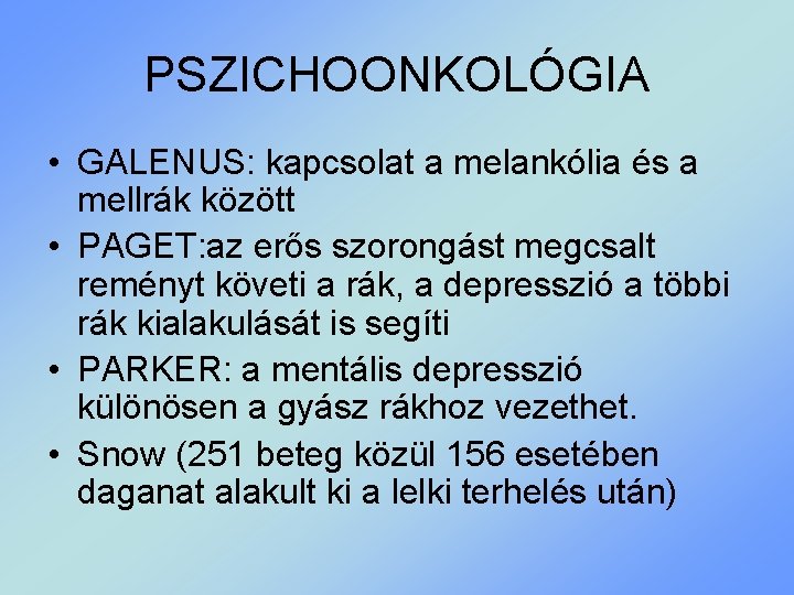 PSZICHOONKOLÓGIA • GALENUS: kapcsolat a melankólia és a mellrák között • PAGET: az erős