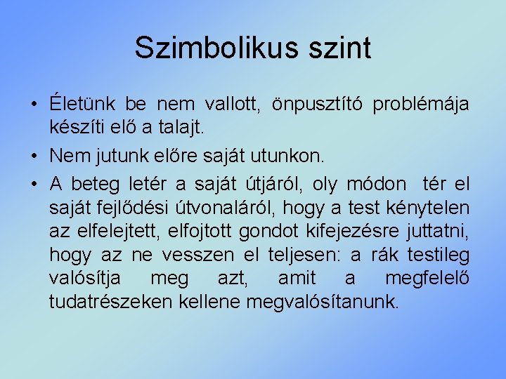 Szimbolikus szint • Életünk be nem vallott, önpusztító problémája készíti elő a talajt. •