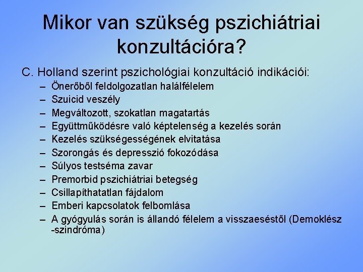 Mikor van szükség pszichiátriai konzultációra? C. Holland szerint pszichológiai konzultáció indikációi: – – –