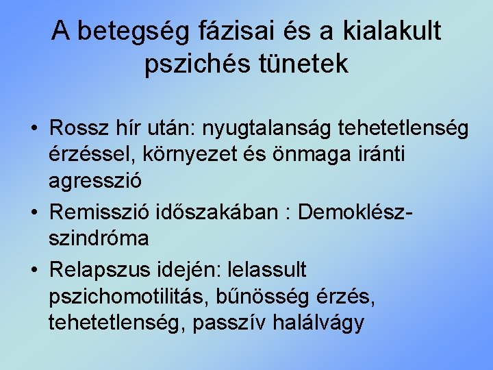 A betegség fázisai és a kialakult pszichés tünetek • Rossz hír után: nyugtalanság tehetetlenség