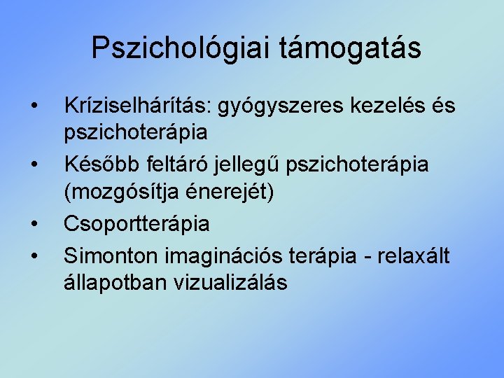 Pszichológiai támogatás • • Kríziselhárítás: gyógyszeres kezelés és pszichoterápia Később feltáró jellegű pszichoterápia (mozgósítja