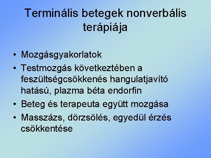 Terminális betegek nonverbális terápiája • Mozgásgyakorlatok • Testmozgás következtében a feszültségcsökkenés hangulatjavító hatású, plazma