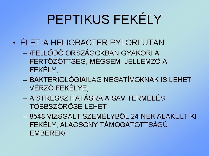 PEPTIKUS FEKÉLY • ÉLET A HELIOBACTER PYLORI UTÁN – /FEJLŐDŐ ORSZÁGOKBAN GYAKORI A FERTŐZÖTTSÉG,