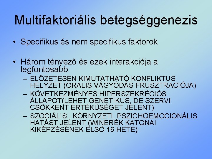 Multifaktoriális betegséggenezis • Specifikus és nem specifikus faktorok • Három tényező és ezek interakciója
