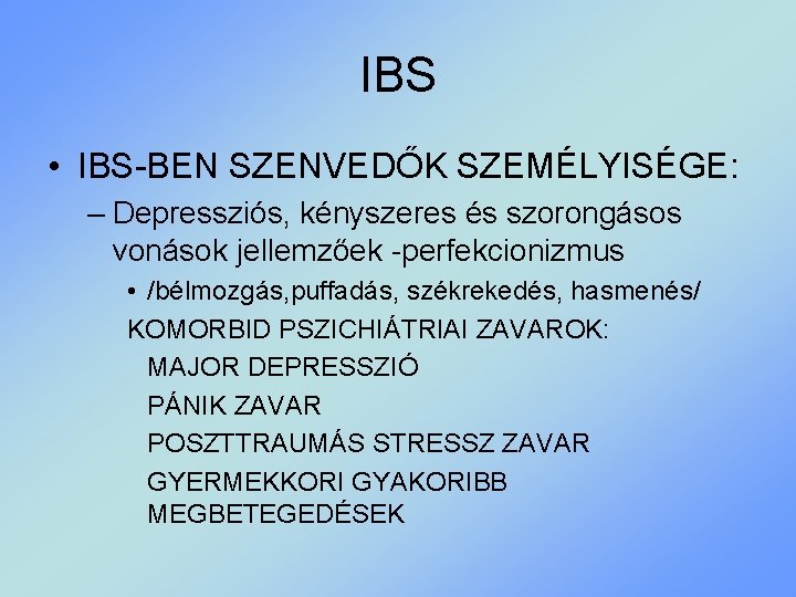 IBS • IBS-BEN SZENVEDŐK SZEMÉLYISÉGE: – Depressziós, kényszeres és szorongásos vonások jellemzőek -perfekcionizmus •