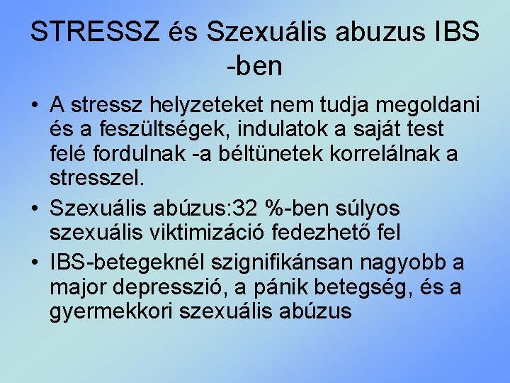 STRESSZ és Szexuális abuzus IBS -ben • A stressz helyzeteket nem tudja megoldani és