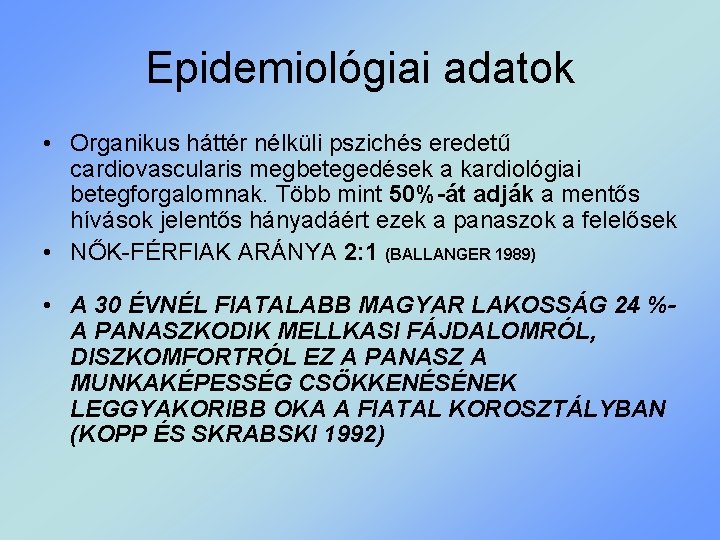 Epidemiológiai adatok • Organikus háttér nélküli pszichés eredetű cardiovascularis megbetegedések a kardiológiai betegforgalomnak. Több