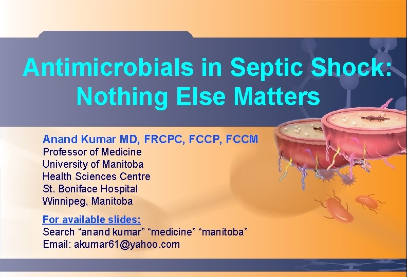 Antimicrobials in Septic Shock: Nothing Else Matters ` Anand Kumar MD, FRCPC, FCCP, FCCM