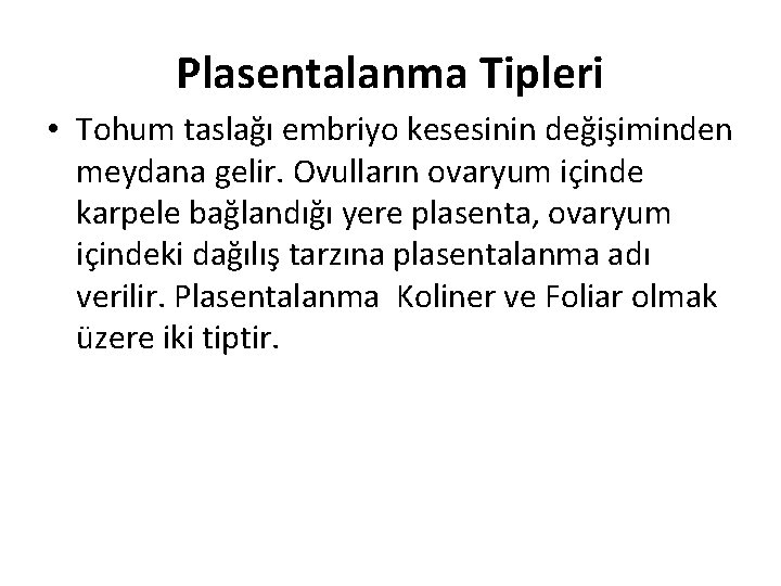 Plasentalanma Tipleri • Tohum taslağı embriyo kesesinin değişiminden meydana gelir. Ovulların ovaryum içinde karpele