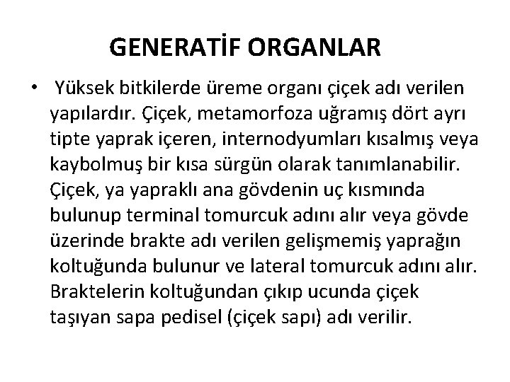 GENERATİF ORGANLAR • Yüksek bitkilerde üreme organı çiçek adı verilen yapılardır. Çiçek, metamorfoza uğramış