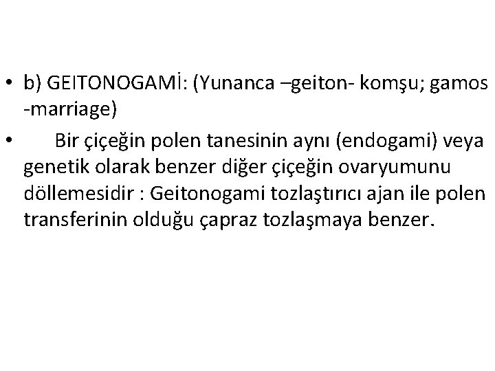  • b) GEITONOGAMİ: (Yunanca –geiton- komşu; gamos -marriage) • Bir çiçeğin polen tanesinin