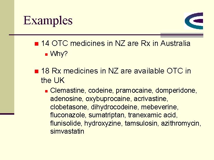 Examples n 14 OTC medicines in NZ are Rx in Australia n n Why?