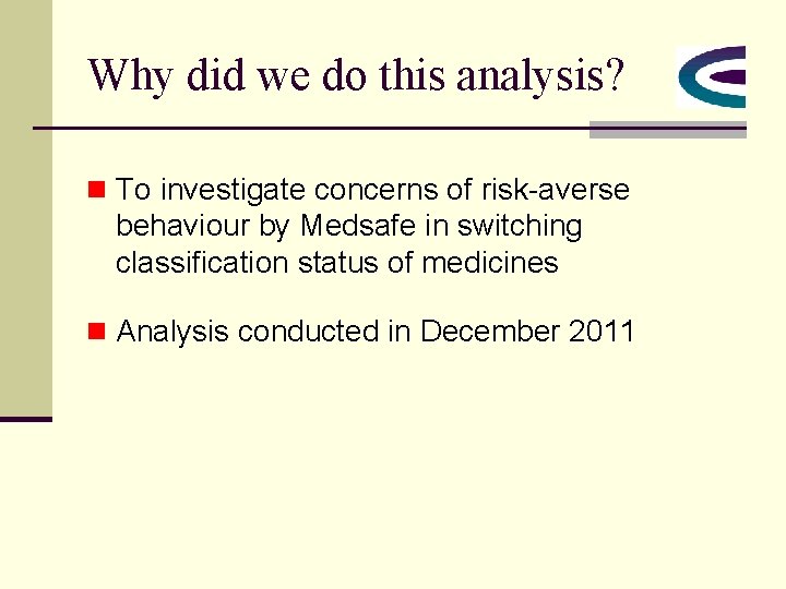 Why did we do this analysis? n To investigate concerns of risk-averse behaviour by