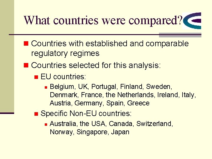 What countries were compared? n Countries with established and comparable regulatory regimes n Countries