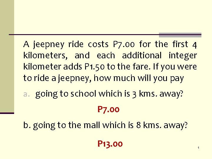 A jeepney ride costs P 7. 00 for the first 4 kilometers, and each