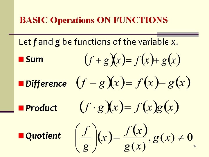 BASIC Operations ON FUNCTIONS Let f and g be functions of the variable x.