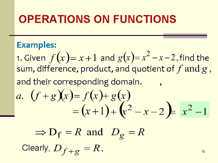 OPERATIONS ON FUNCTIONS Examples: 1. Given and find the sum, difference, product, and quotient