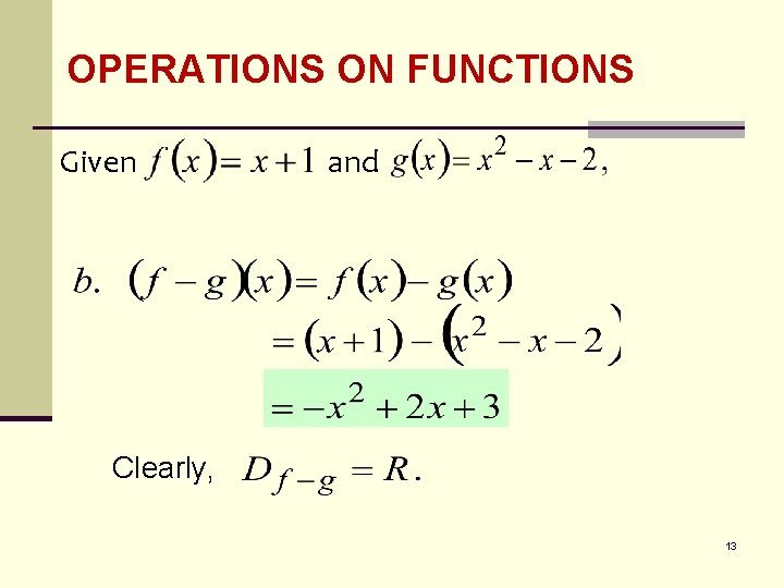 OPERATIONS ON FUNCTIONS Given and Clearly, 13 