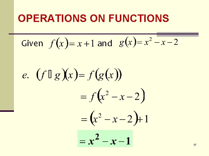 OPERATIONS ON FUNCTIONS Given and 17 