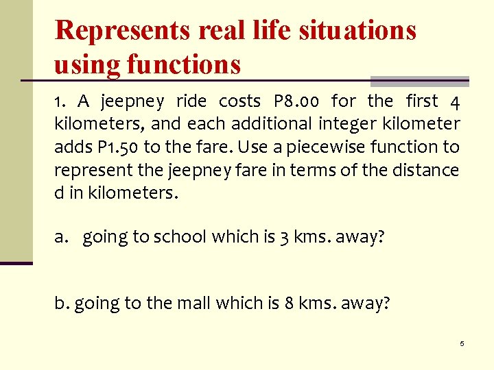 Represents real life situations using functions 1. A jeepney ride costs P 8. 00