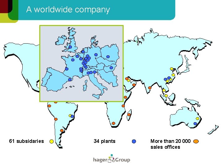 A worldwide company 61 subsidaries 34 plants More than 20 000 sales offices 