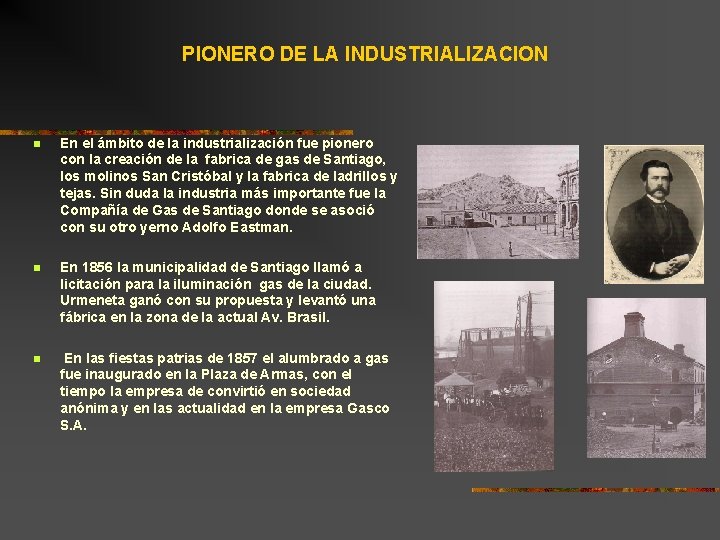 PIONERO DE LA INDUSTRIALIZACION n En el ámbito de la industrialización fue pionero con PIONERO DE LA INDUSTRIALIZACION n En el ámbito de la industrialización fue pionero con