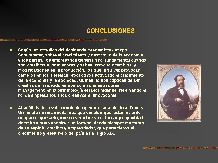 CONCLUSIONES n Según los estudios del destacado economista Joseph Schumpeter, sobre el crecimiento y CONCLUSIONES n Según los estudios del destacado economista Joseph Schumpeter, sobre el crecimiento y