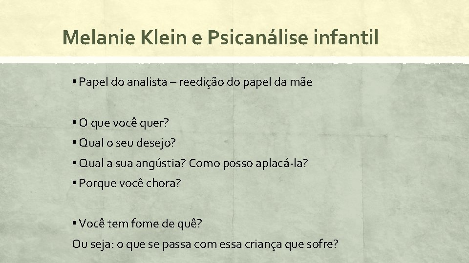 Melanie Klein e Psicanálise infantil ▪ Papel do analista – reedição do papel da