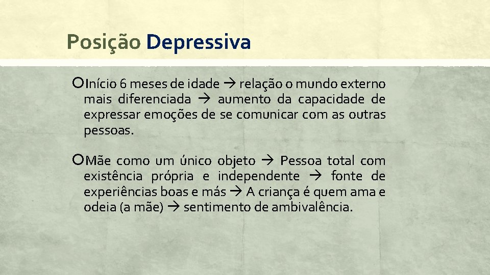 Posição Depressiva Início 6 meses de idade relação o mundo externo mais diferenciada aumento