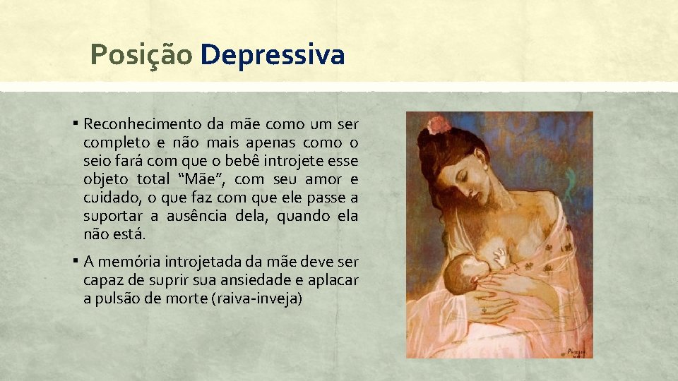 Posição Depressiva ▪ Reconhecimento da mãe como um ser completo e não mais apenas