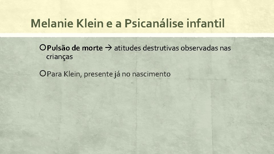 Melanie Klein e a Psicanálise infantil Pulsão de morte atitudes destrutivas observadas nas crianças